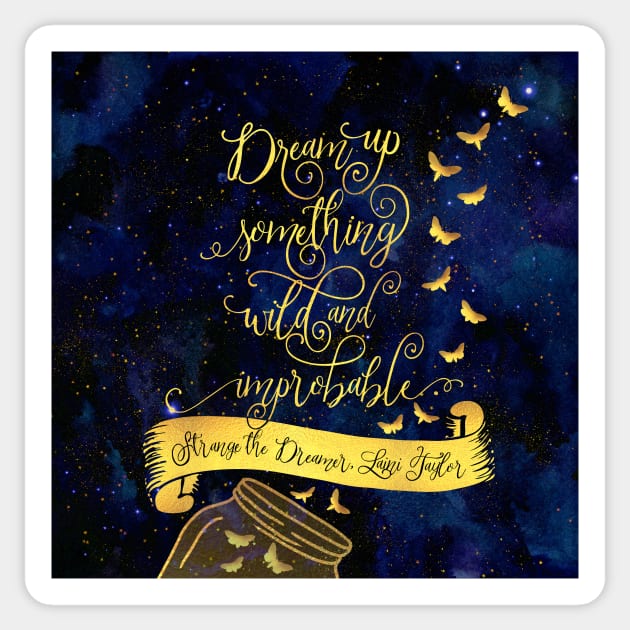 Dream up something wild and improbable. Strange the Dreamer Sticker by literarylifestylecompany